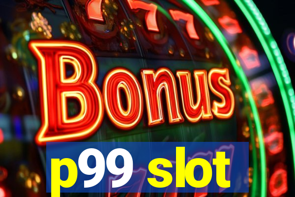 p99 slot