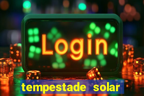 tempestade solar 2024 brasil