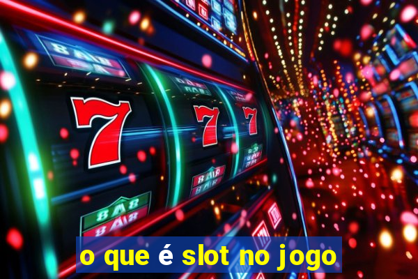 o que é slot no jogo