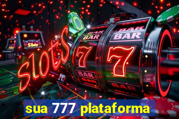 sua 777 plataforma