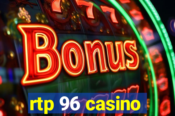 rtp 96 casino