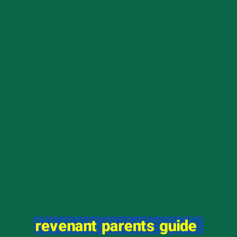 revenant parents guide