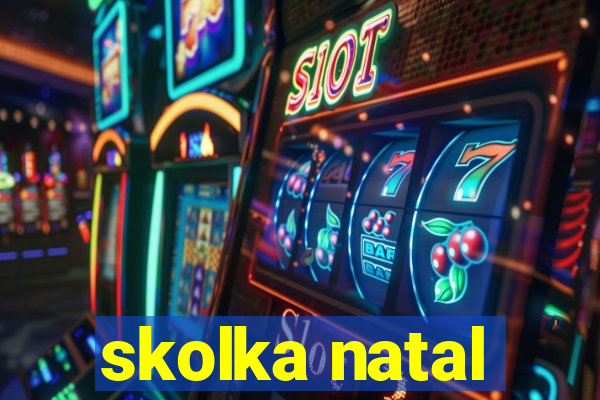 skolka natal