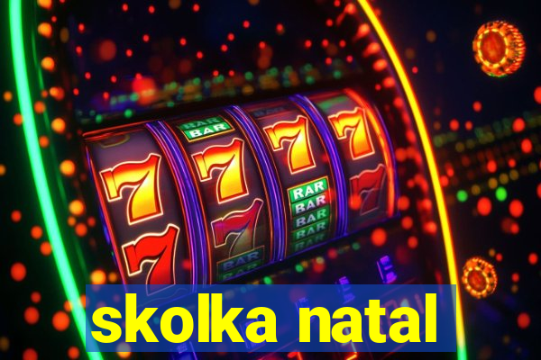 skolka natal