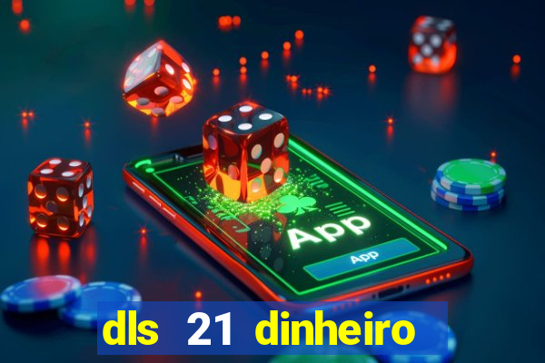 dls 21 dinheiro infinito download