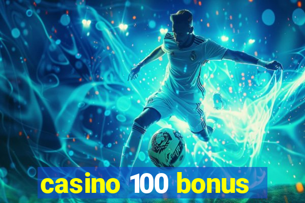 casino 100 bonus