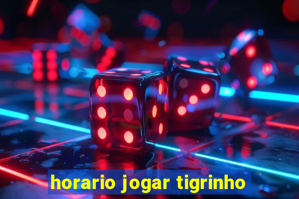 horario jogar tigrinho