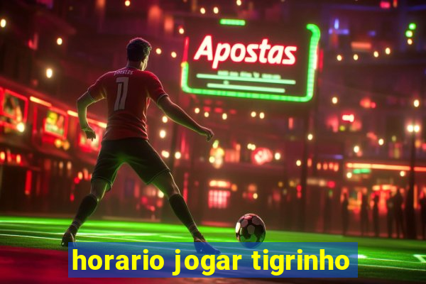 horario jogar tigrinho