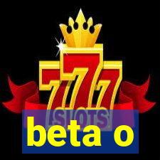 beta o