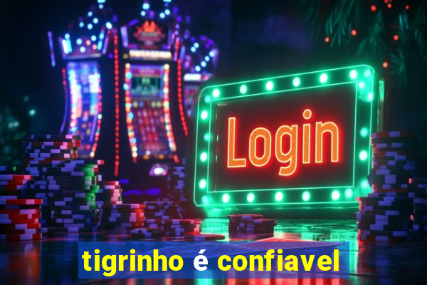 tigrinho é confiavel