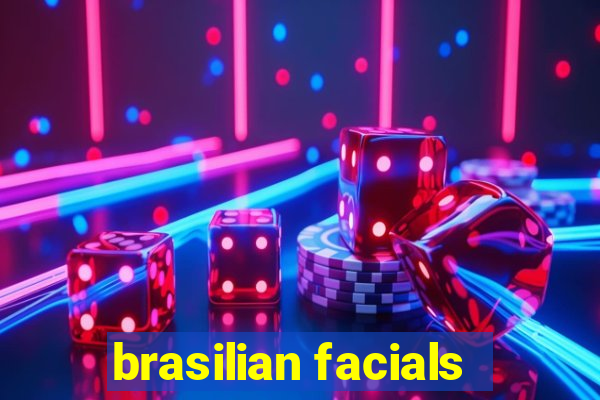 brasilian facials