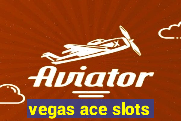 vegas ace slots