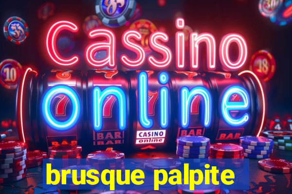 brusque palpite