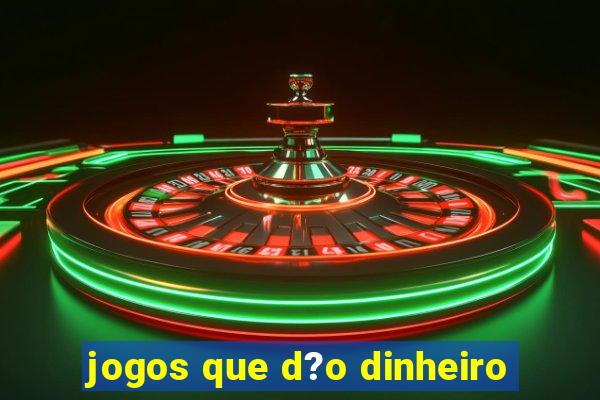 jogos que d?o dinheiro