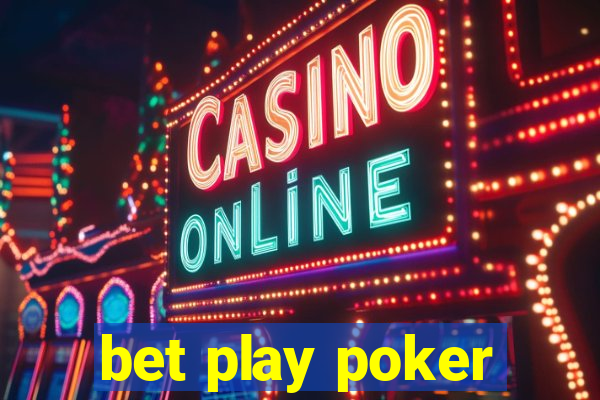 bet play poker