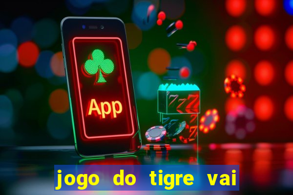 jogo do tigre vai de bet