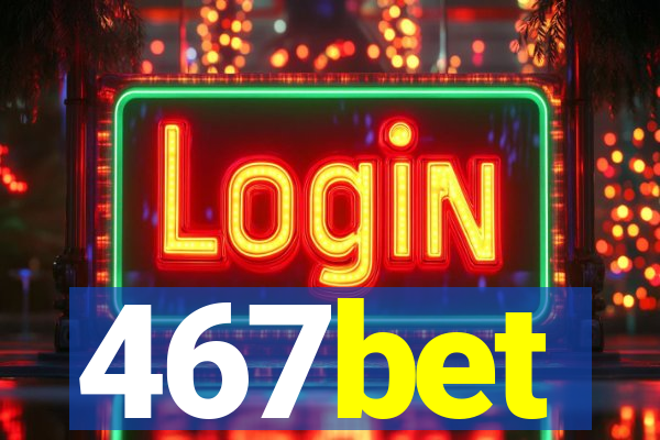 467bet