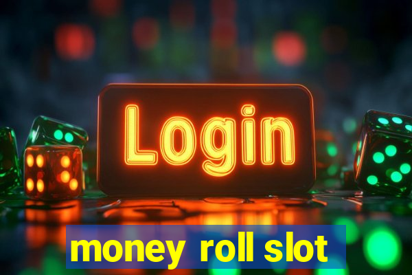 money roll slot