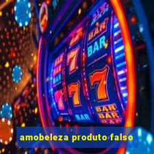 amobeleza produto falso