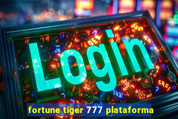 fortune tiger 777 plataforma