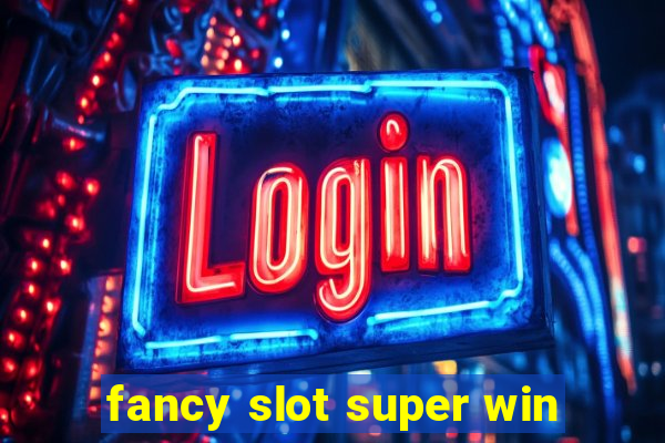 fancy slot super win