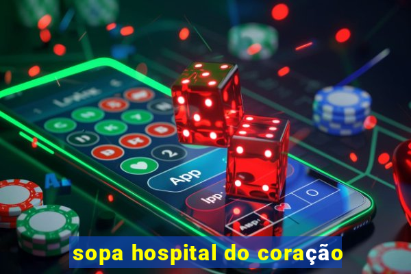 sopa hospital do coração