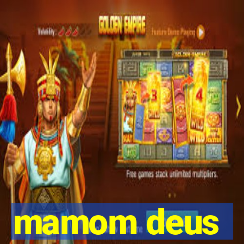 mamom deus