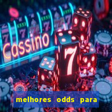 melhores odds para apostar hoje