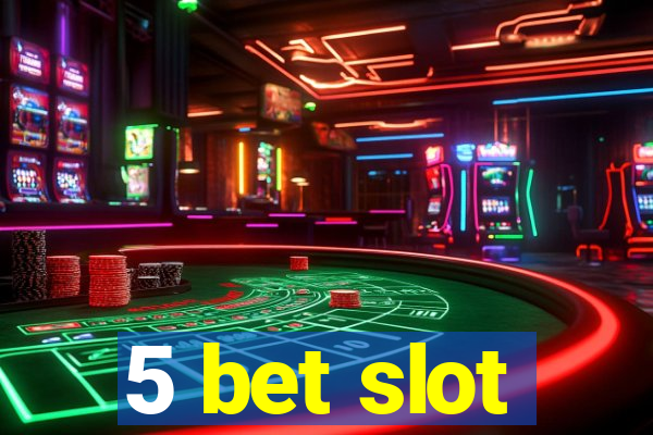 5 bet slot