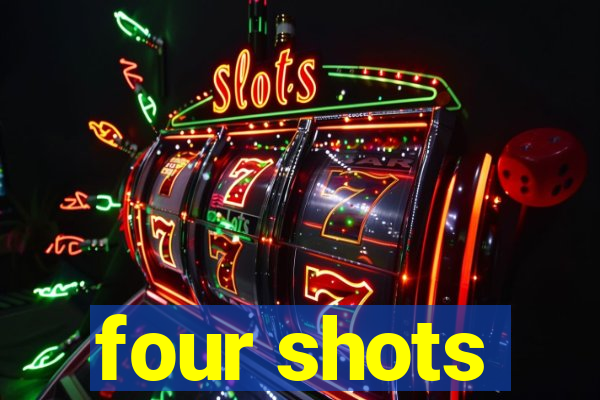 four shots