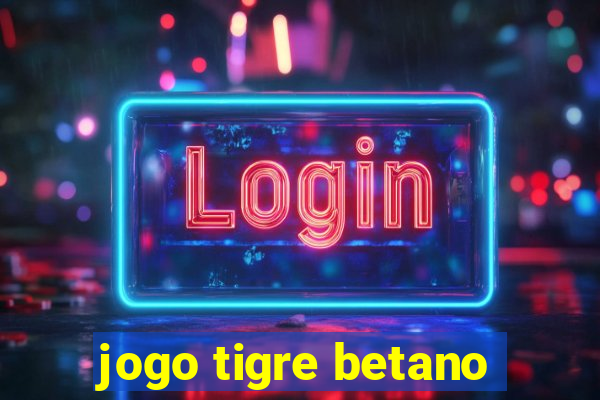 jogo tigre betano