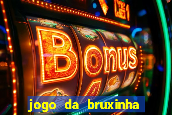 jogo da bruxinha ganhar dinheiro