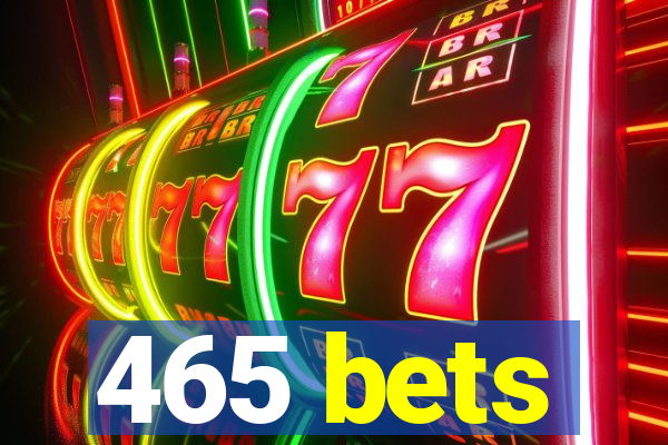 465 bets