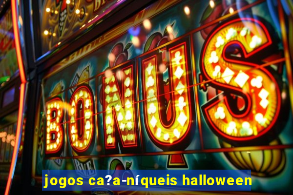 jogos ca?a-níqueis halloween