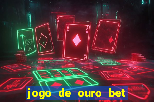 jogo de ouro bet como sacar