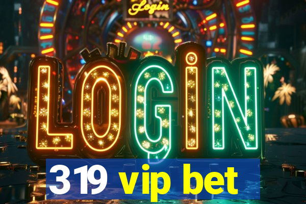 319 vip bet