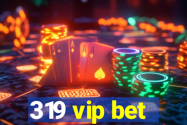 319 vip bet