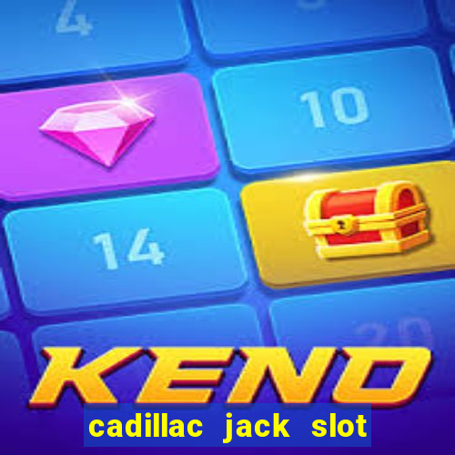 cadillac jack slot machines online