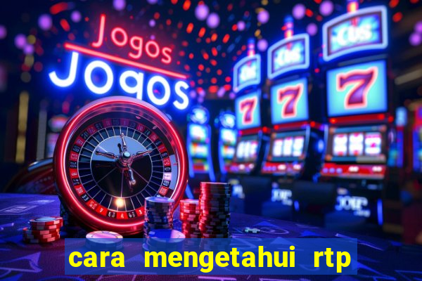 cara mengetahui rtp slot pragmatic