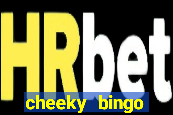 cheeky bingo members login