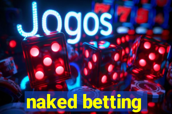 naked betting