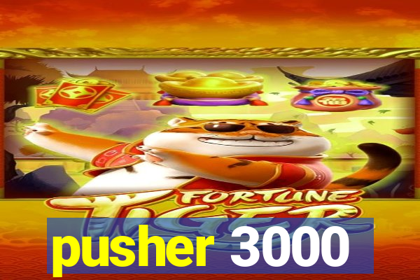 pusher 3000