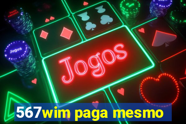 567wim paga mesmo