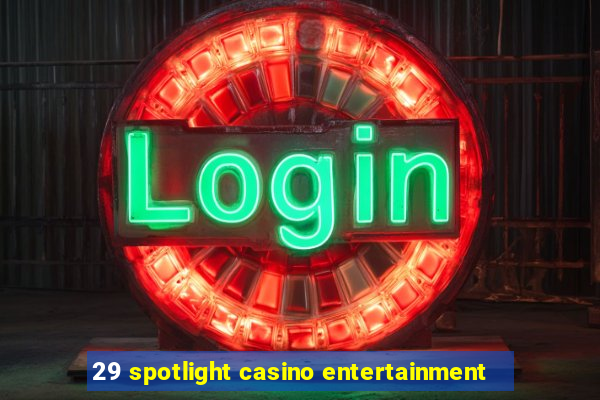 29 spotlight casino entertainment