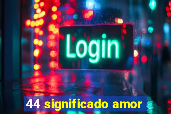 44 significado amor