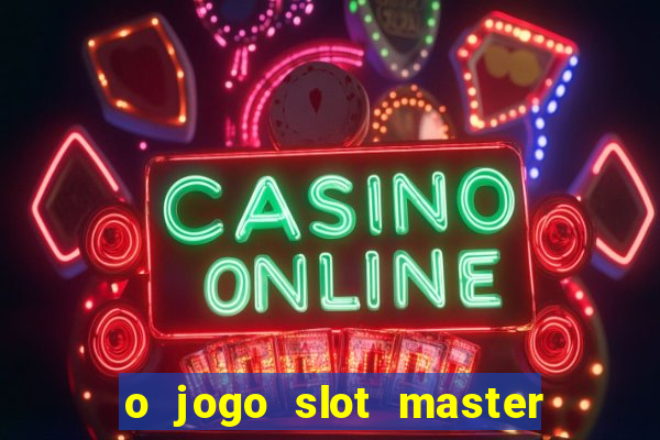 o jogo slot master paga mesmo