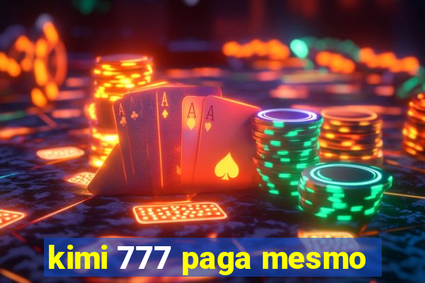 kimi 777 paga mesmo