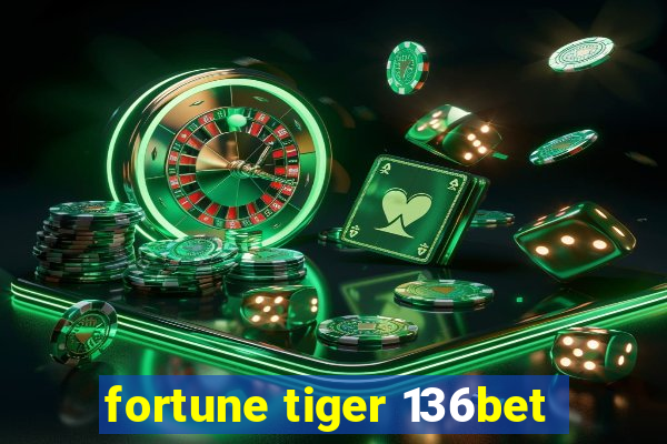 fortune tiger 136bet