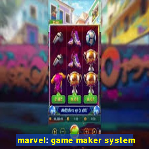 marvel: game maker system