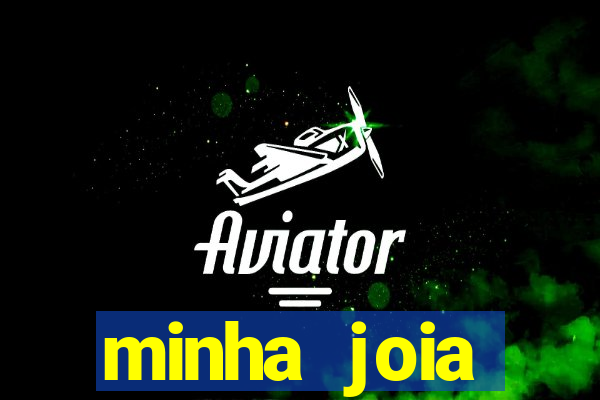 minha joia significado minha joia giria